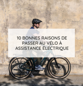 10 bonnes raisons de se mettre au vélo à assistance électrique